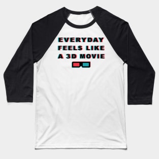 Everyday Feels Like A 3D Movie Baseball T-Shirt